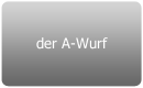 der A-Wurf